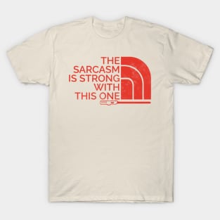 The Sarcasm is Strong with This One T-Shirt